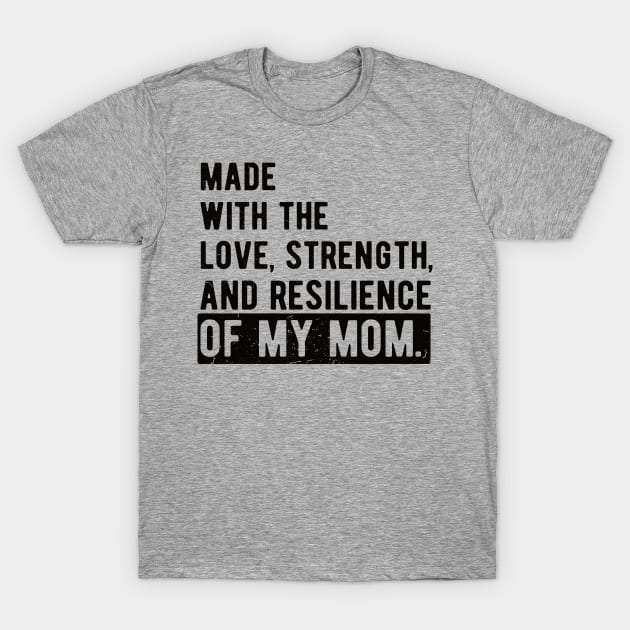 made with the love, strength, and resilience of my mom T-Shirt by Gaming champion